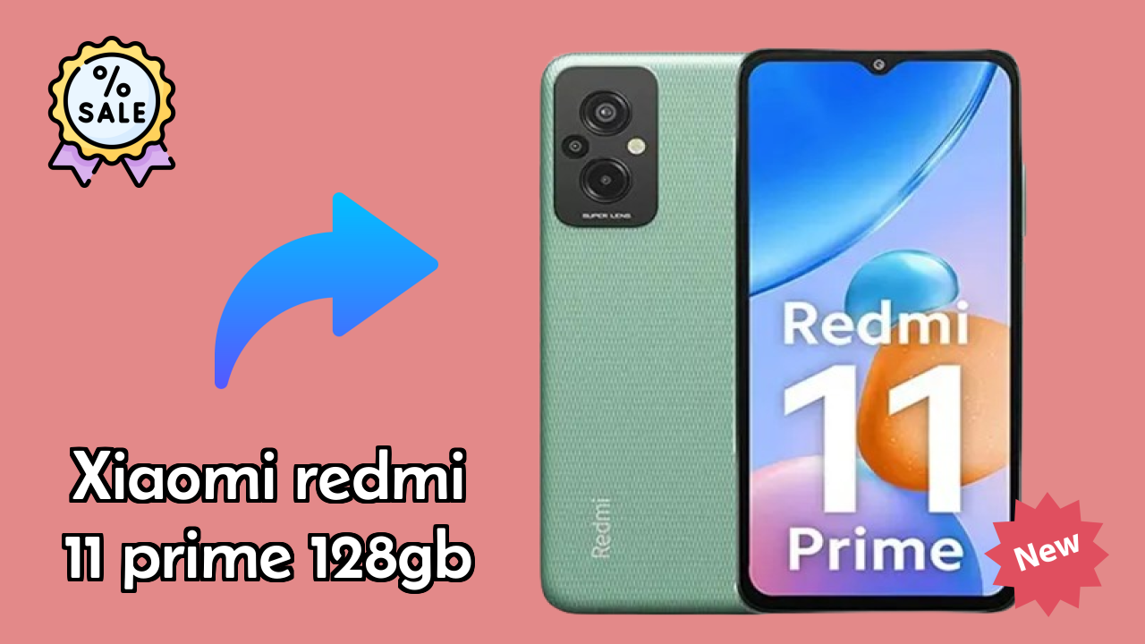 Top 2026 Reasons to Choose Xiaomi Redmi 11 Prime 128GB
